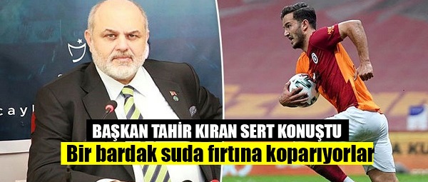 Başkan Tahir Kıran: Galatasaray paramızı ödememek için yapıyor