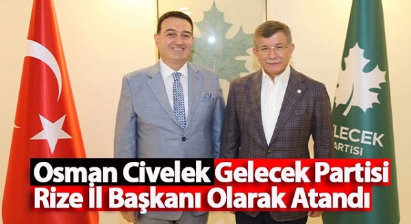 Osman Civelek Gelecek Partisi Rize İl Başkanı Olarak Atandı