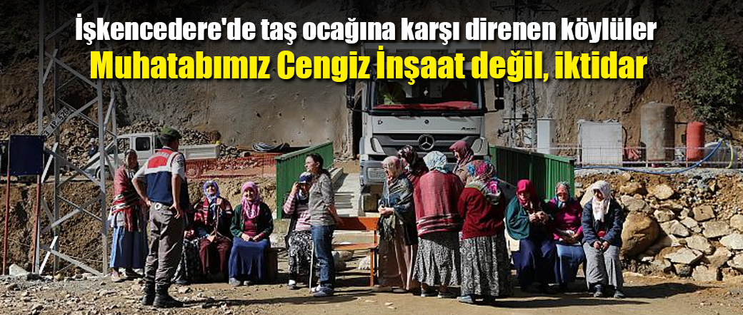 İşkencedere’de taş ocağına karşı direnen köylüler: Muhatabımız Cengiz İnşaat değil, iktidar