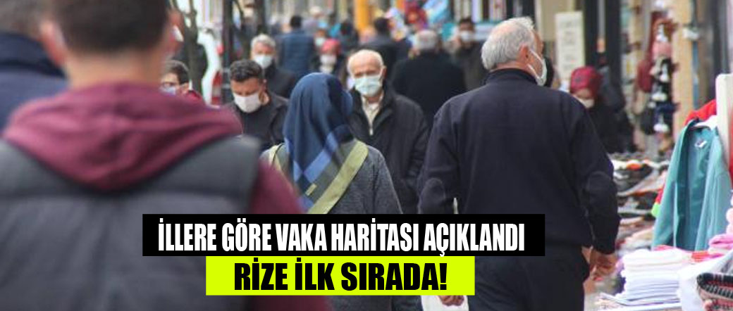 İllere göre vaka haritası açıklandı: Rize ilk sırada