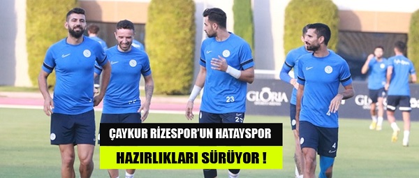 Çaykur Rizespor’un Hatayspor hazırlıkları sürüyor
