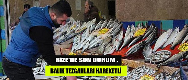 RİZE’DE BALIK TEZGAHLARI HAREKETLİ