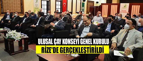 ULUSAL ÇAY KONSEYİ GENEL KURULU RİZE’DE GERÇEKLEŞTİRİLDİ