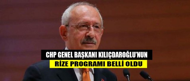 CHP Genel Başkanı Kılıçdaroğlu’nun Rize Programı Belli Oldu