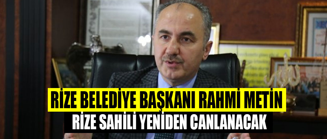 Başkan Rahmi Metin: ‘Rize Sahili Yeniden Canlanacak’