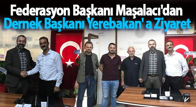 Federasyon Başkanı Maşalacı’dan Dernek Başkanı Yerebakan’ a Ziyaret