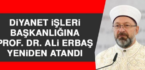 Diyanet işleri Başkanlığına Prof. Dr. Ali Erbaş, Yeniden Atandı