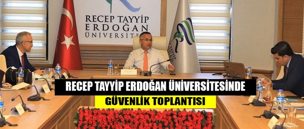 RECEP TAYYİP ERDOĞAN ÜNİVERSİTESİNDE GÜVENLİK TOPLANTISI