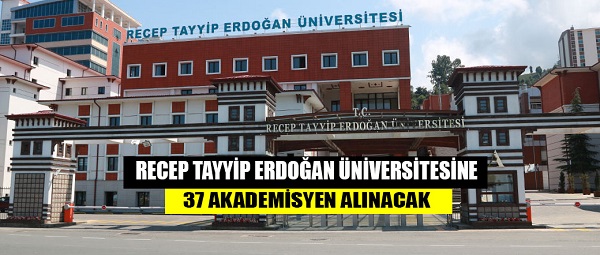 Recep Tayyip Erdoğan Üniversitesine 37 Akademisyen Alınacak
