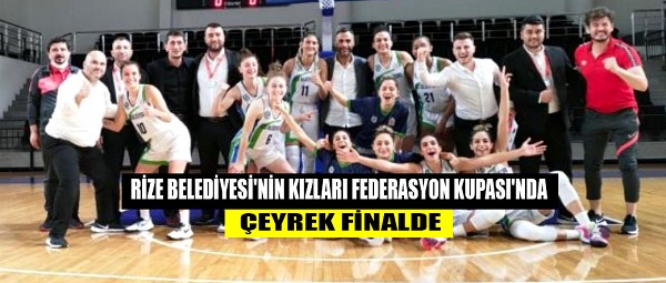 RİZE BELEDİYESİ’NİN KIZLARI FEDERASYON KUPASI’NDA ÇEYREK FİNALDE