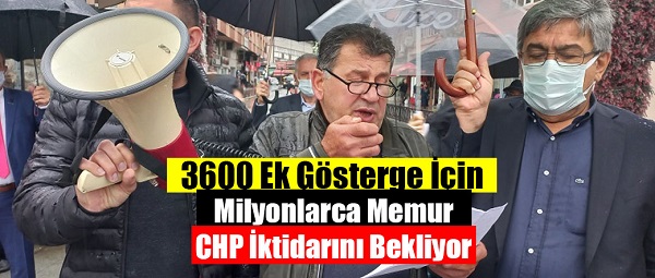 3600 Ek Gösterge İçin Milyonlarca Memur CHP İktidarını Bekliyor