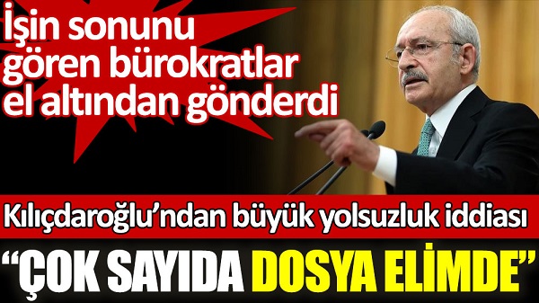 Kılıçdaroğlu’ndan büyük yolsuzluk iddiası: Çok sayıda dosya elimde