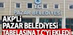 AKP’li Pazar belediyesi tabelasına T.C’yi ekledi