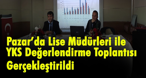 Pazar’da Lise Müdürleri ile YKS Değerlendirme Toplantısı Gerçekleştirildi