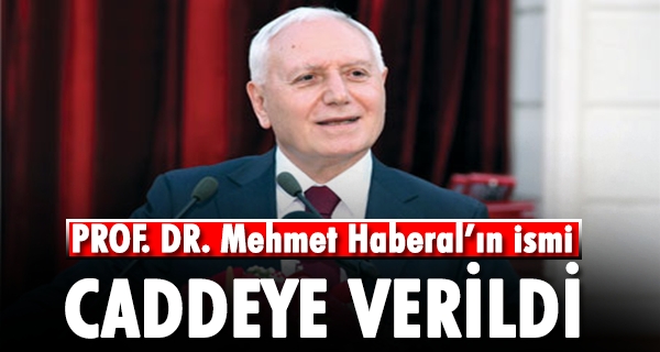O CADDEYE PROF. DR. MEHMET HABERAL ADI VERİLDİ