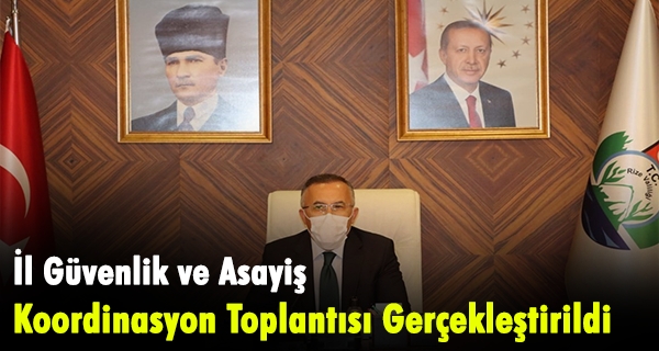 İl Güvenlik ve Asayiş Koordinasyon Toplantısı Gerçekleştirildi