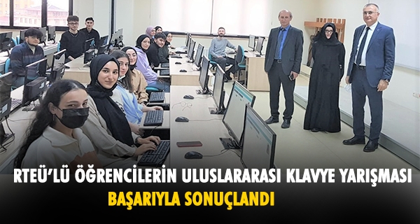 RTEÜ’LÜ ÖĞRENCİLERİN ULUSLARARASI KLAVYE YARIŞMASI BAŞARIYLA SONUÇLANDI