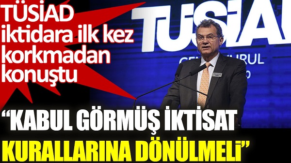 TÜSİAD iktidara karşı ilk kez korkmadan konuştu!