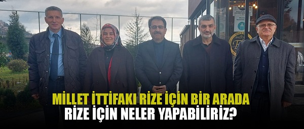 Millet İttifakı Rize İl Başkanları Rize için bir araya geldi