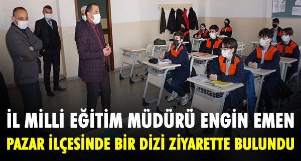 İl Milli Eğitim Müdürü Engin Emen, Pazar İlçesinde Bir Dizi Ziyarette Bulundu