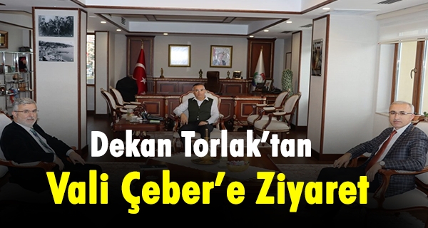 Dekan Torlak’tan, Vali Çeber’e Ziyaret