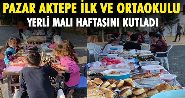 PAZAR AKTEPE İLK VE ORTAOKULU YERLİ MALI HAFTASINI KUTLADI