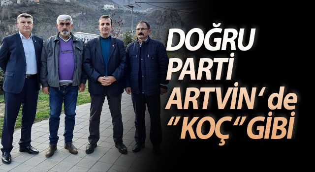 DOĞRU PARTİ ARTVİN ‘ de ‘’ KOÇ ‘’ GİBİ