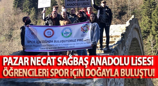 Pazar Necat Sağbaş Anadolu Lisesi öğrencileri Spor için doğayla buluştu