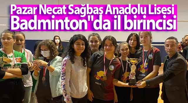 Pazar Necat Sağbaş Anadolu Lisesi Genç Kızlar Kategorisinde Badminton’da İl Birincisi