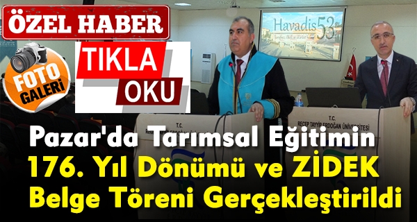 Pazar’da Tarımsal Eğitimin 176. Yıl Dönümü ve ZİDEK Belge Töreni Gerçekleştirildi