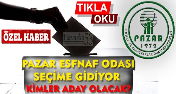 Pazar Esnaf Odası seçime gidiyor