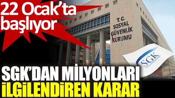 SGK’dan milyonları ilgilendiren karar. 22 Ocak’ta başlıyor