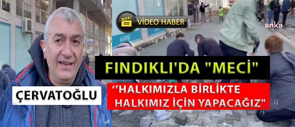 FINDIKLI’DA “MECİ”… ÇERVATOĞLU: “BİZ NE YAPTIRSAK, NE YAPACAKSAK HALKIMIZLA BİRLİKTE HALKIMIZ İÇİN YAPACAĞIZ”