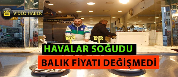 HAVALAR SOĞUDU AMA BALIĞIN FİYATI DEĞİŞMEDİ