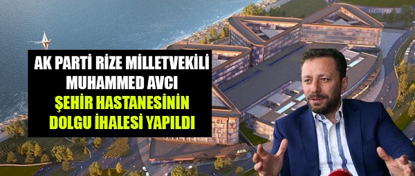 Milletvekili Avcı: Rize Şehir Hastanesinin Dolgu İhalesi Yapıldı