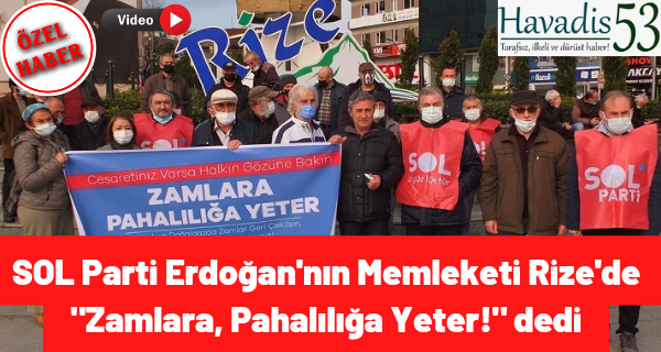 SOL Parti Erdoğan’nın Memleketi Rize’de “Zamlara, Pahalılığa Yeter!” dedi