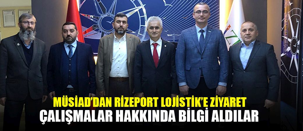 MÜSİAD’DAN RİZEPORT LOJİSTİK’E ZİYARET