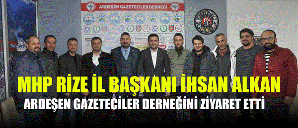 MHP Rize il başkanı İhsan Alkan Ardeşen Gazeteciler derneğini ziyaret etti