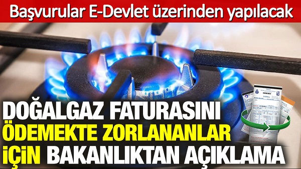 Doğalgaz faturasını ödemekte zorlananlar için bakanlıktan açıklama