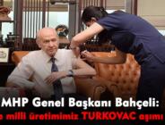 MHP Genel Başkanı Bahçeli: Yerli ve milli üretimimiz TURKOVAC aşımı oldum