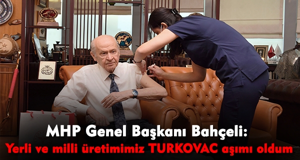 MHP Genel Başkanı Bahçeli: Yerli ve milli üretimimiz TURKOVAC aşımı oldum