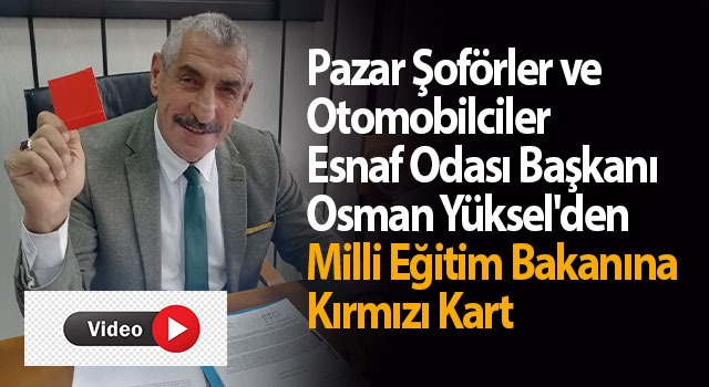 Pazar Şoförler Odası Başkanından Milli Eğitim Bakanına Kırmızı Kart