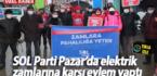 SOL Parti Pazar’da elektrik zamlarına karşı eylem yaptı