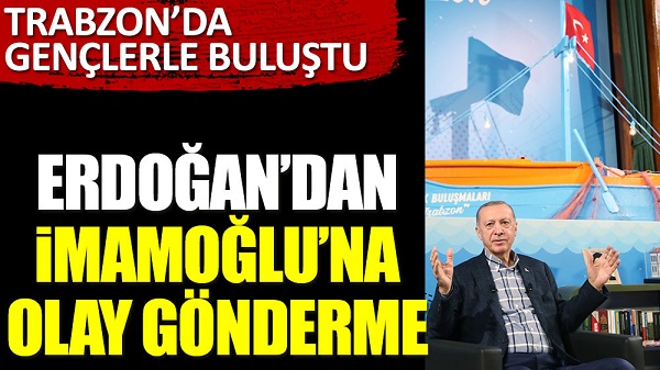 Cumhurbaşkanı Erdoğan’dan İBB Başkanı Ekrem İmamoğlu’na olay gönderme