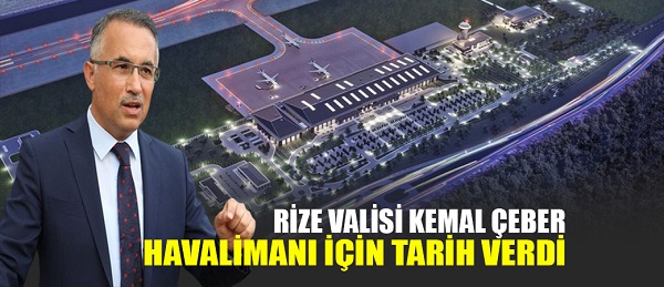 Rize Valisi Kemal Çeber, havalimanı için tarih verdi