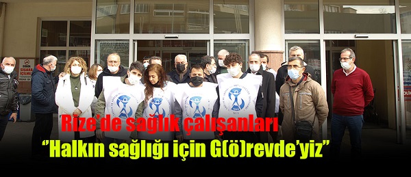 Rize’de sağlık çalışanları ‘’Halkın sağlığı için G(ö)revde’yiz’’