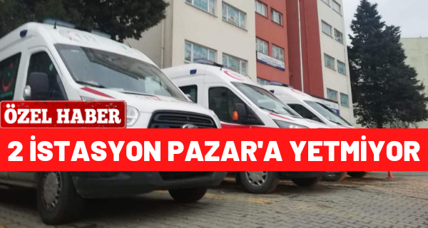 2 istasyon Pazar’a yetmiyor