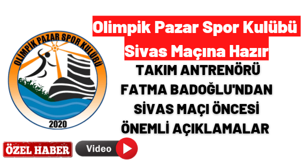 Hentbol Takımı Antrenörü Fatma Badoğlu’ndan Sivas maçı öncesi önemli açıklamalar