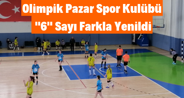 Olimpik Pazar Spor Kulübü “6” Sayı Farkla Yenildi