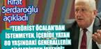 Rifat Serdaroğlu: Terörist Öcalan’dan istenmeyen içeride yatan 80 yaşındaki generallerin ailelerinden istendi